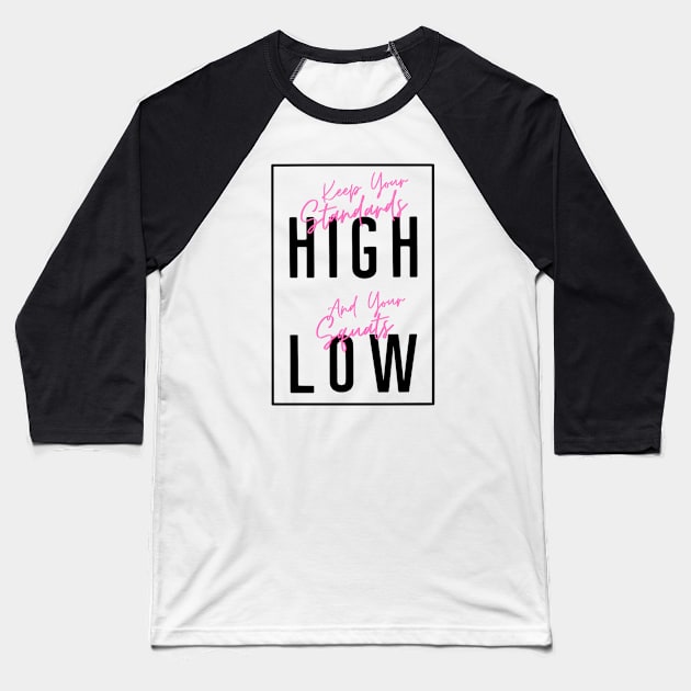 Keep Your Standards High & Your Squats Low Baseball T-Shirt by webbjuliannamarie@gmail.com